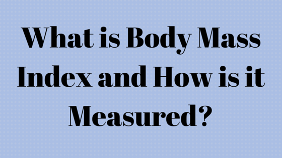 What is Body Mass Index and How is it Measured-